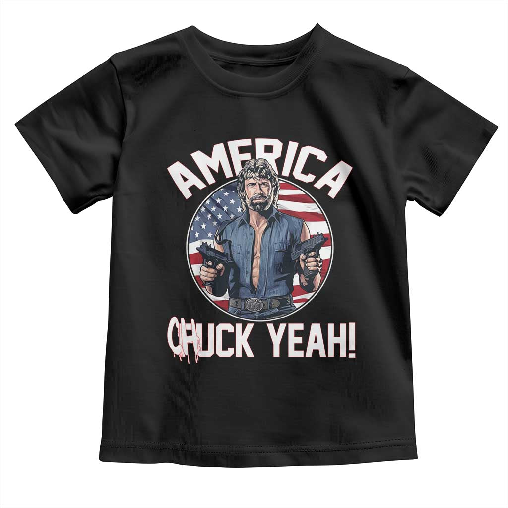 America Chuck Yeah Legendary Action Hero Toddler T Shirt Patriotic USA Flag Tribute 4th of July Freedom Humor