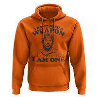 Funny Tough Guy Chuck Meme Hoodie I Dont Need a Weapon I Am One Retro Action Legend Parody