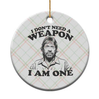 Funny Tough Guy Chuck Meme Ceramic Ornament I Dont Need a Weapon I Am One Retro Action Legend Parody