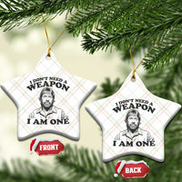 Funny Tough Guy Chuck Meme Ceramic Ornament I Dont Need a Weapon I Am One Retro Action Legend Parody