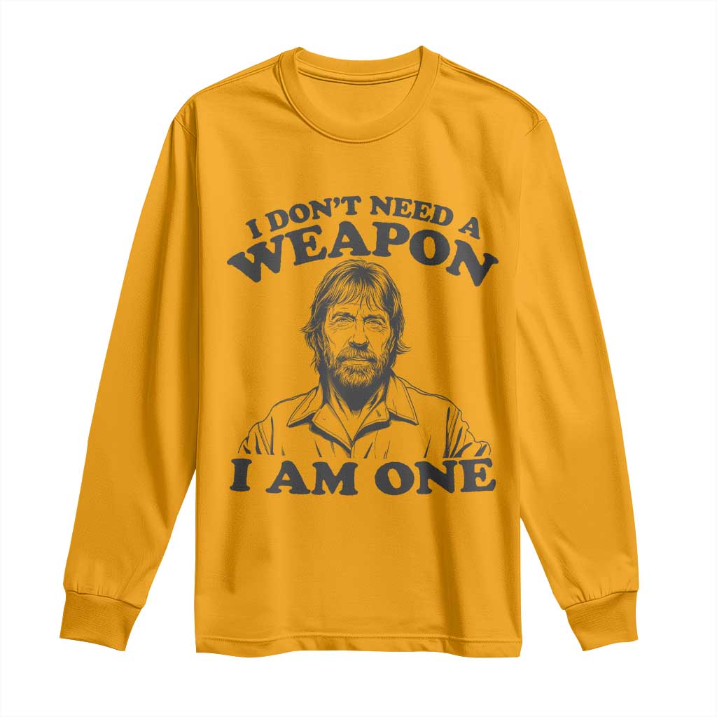 Funny Tough Guy Chuck Meme Long Sleeve Shirt I Dont Need a Weapon I Am One Retro Action Legend Parody