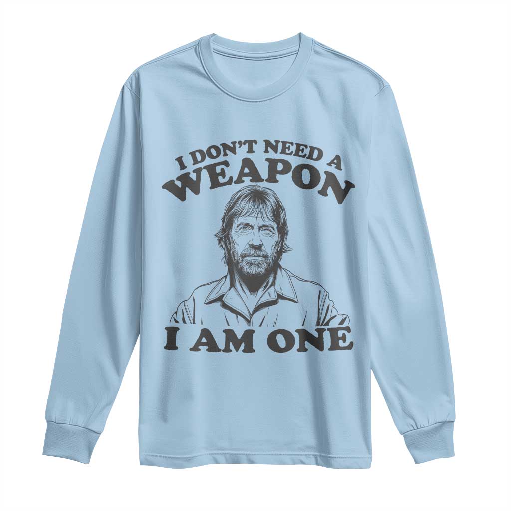 Funny Tough Guy Chuck Meme Long Sleeve Shirt I Dont Need a Weapon I Am One Retro Action Legend Parody