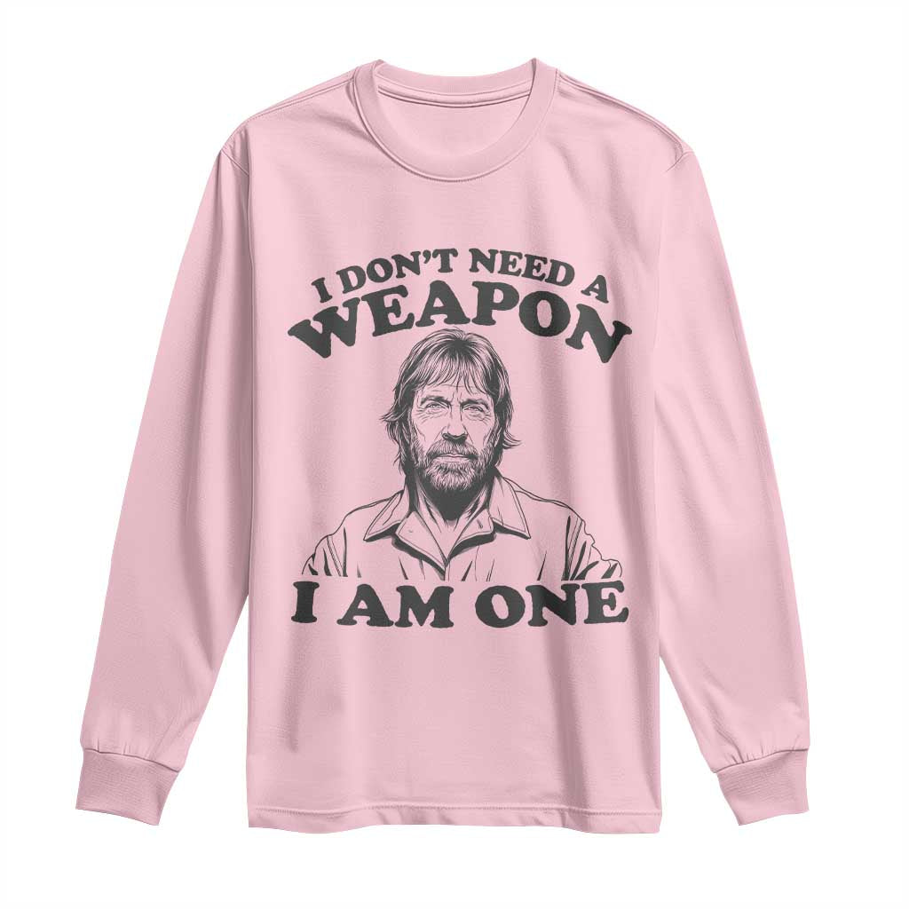 Funny Tough Guy Chuck Meme Long Sleeve Shirt I Dont Need a Weapon I Am One Retro Action Legend Parody