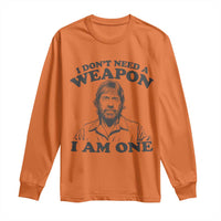 Funny Tough Guy Chuck Meme Long Sleeve Shirt I Dont Need a Weapon I Am One Retro Action Legend Parody