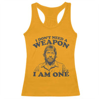 Funny Tough Guy Chuck Meme Racerback Tank Top I Dont Need a Weapon I Am One Retro Action Legend Parody