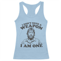 Funny Tough Guy Chuck Meme Racerback Tank Top I Dont Need a Weapon I Am One Retro Action Legend Parody