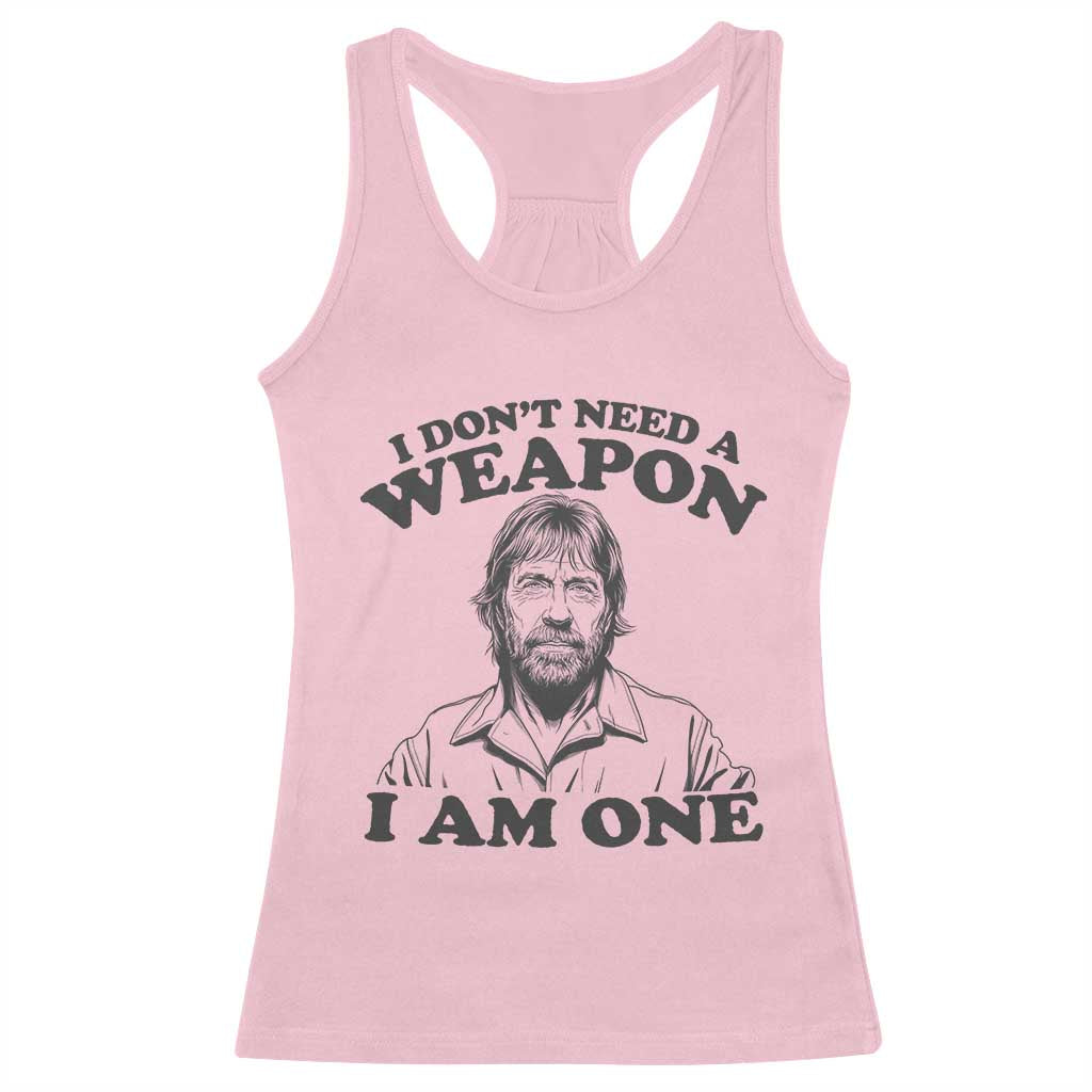 Funny Tough Guy Chuck Meme Racerback Tank Top I Dont Need a Weapon I Am One Retro Action Legend Parody