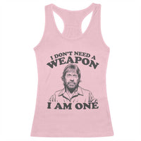 Funny Tough Guy Chuck Meme Racerback Tank Top I Dont Need a Weapon I Am One Retro Action Legend Parody