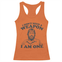 Funny Tough Guy Chuck Meme Racerback Tank Top I Dont Need a Weapon I Am One Retro Action Legend Parody