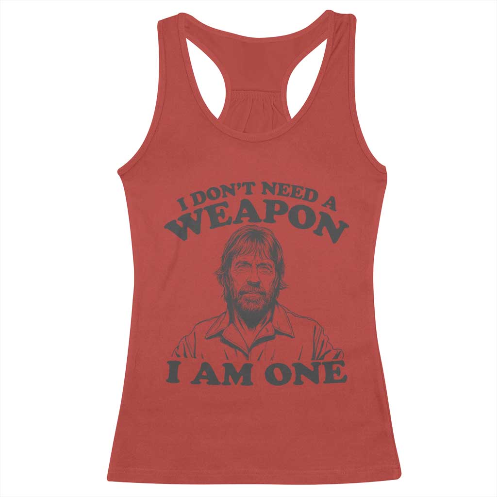 Funny Tough Guy Chuck Meme Racerback Tank Top I Dont Need a Weapon I Am One Retro Action Legend Parody