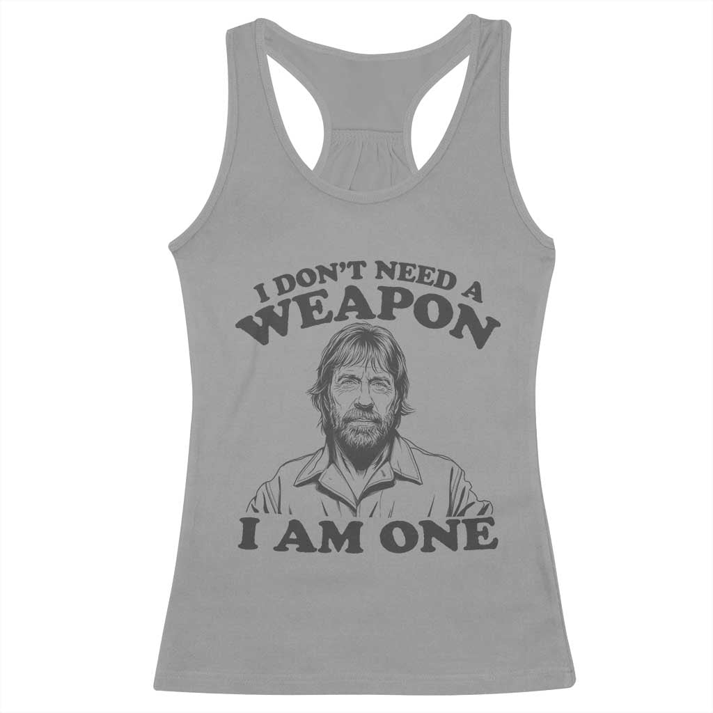 Funny Tough Guy Chuck Meme Racerback Tank Top I Dont Need a Weapon I Am One Retro Action Legend Parody
