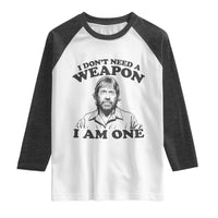 Funny Tough Guy Chuck Meme Raglan Shirt I Dont Need a Weapon I Am One Retro Action Legend Parody