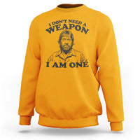 Funny Tough Guy Chuck Meme Sweatshirt I Dont Need a Weapon I Am One Retro Action Legend Parody