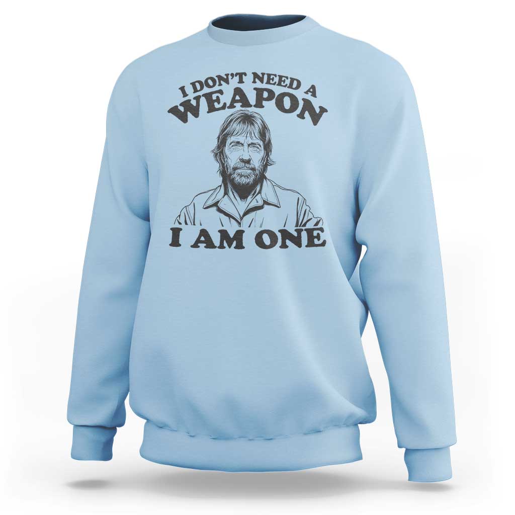 Funny Tough Guy Chuck Meme Sweatshirt I Dont Need a Weapon I Am One Retro Action Legend Parody