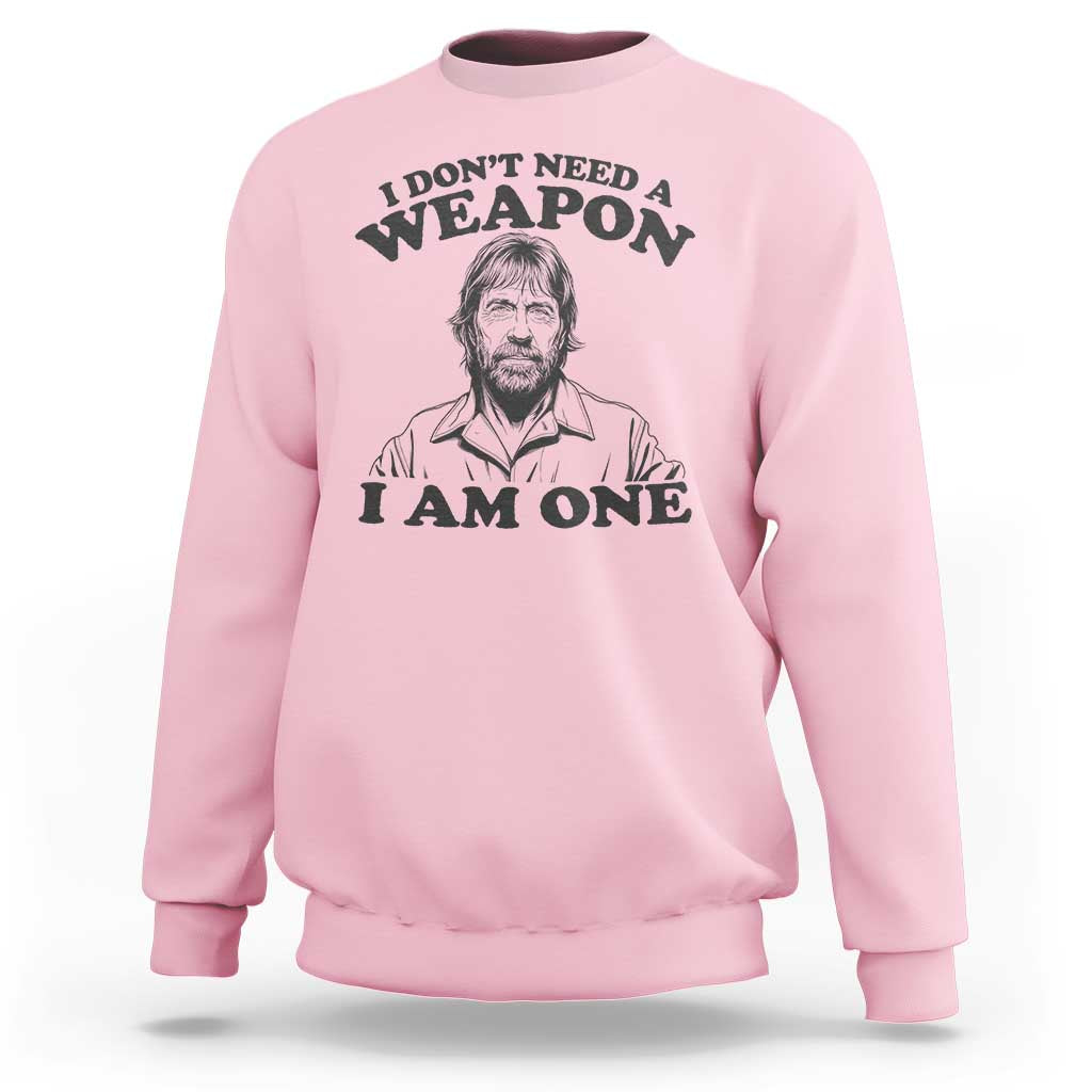 Funny Tough Guy Chuck Meme Sweatshirt I Dont Need a Weapon I Am One Retro Action Legend Parody
