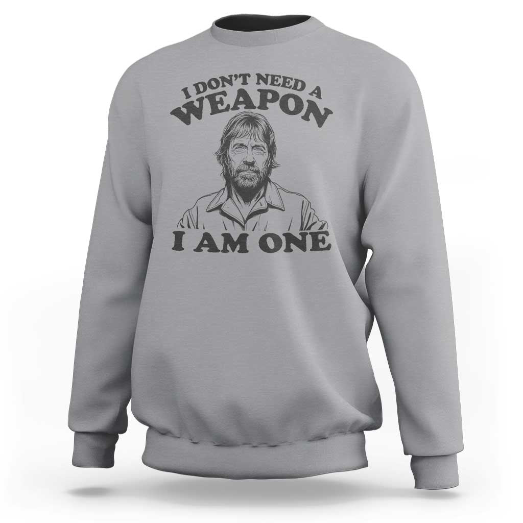 Funny Tough Guy Chuck Meme Sweatshirt I Dont Need a Weapon I Am One Retro Action Legend Parody
