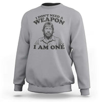 Funny Tough Guy Chuck Meme Sweatshirt I Dont Need a Weapon I Am One Retro Action Legend Parody