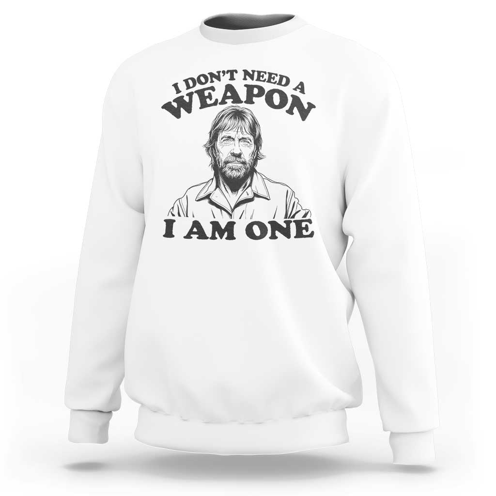 Funny Tough Guy Chuck Meme Sweatshirt I Dont Need a Weapon I Am One Retro Action Legend Parody