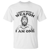 Funny Tough Guy Chuck Meme T Shirt I Dont Need a Weapon I Am One Retro Action Legend Parody