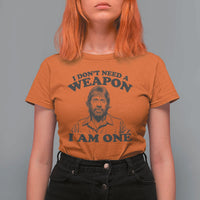 Funny Tough Guy Chuck Meme T Shirt For Women I Dont Need a Weapon I Am One Retro Action Legend Parody