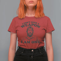 Funny Tough Guy Chuck Meme T Shirt For Women I Dont Need a Weapon I Am One Retro Action Legend Parody