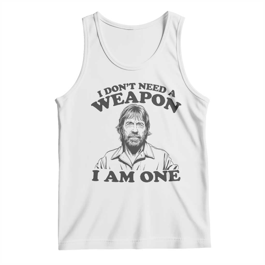 Funny Tough Guy Chuck Meme Tank Top I Dont Need a Weapon I Am One Retro Action Legend Parody