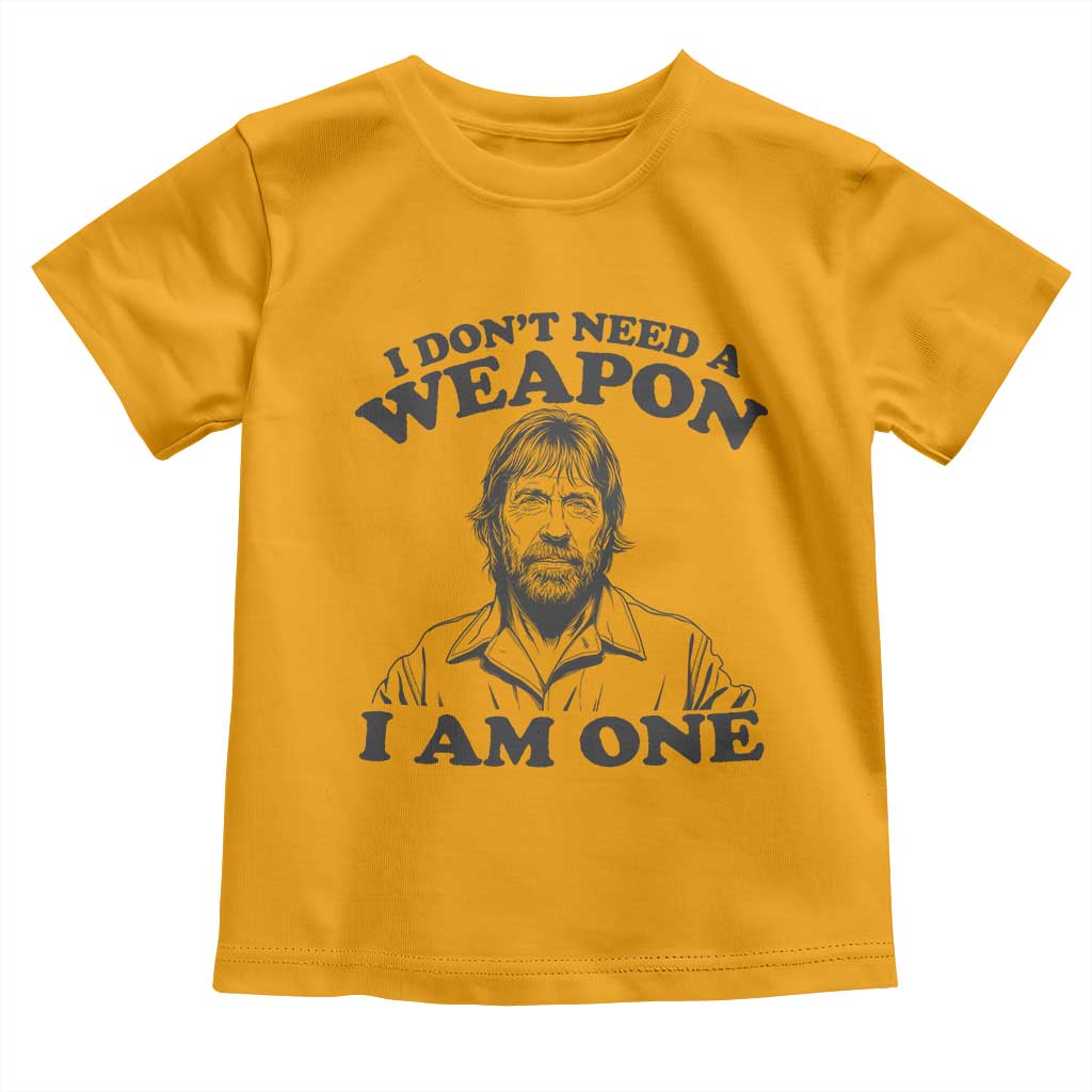 Funny Tough Guy Chuck Meme Toddler T Shirt I Dont Need a Weapon I Am One Retro Action Legend Parody