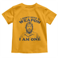 Funny Tough Guy Chuck Meme Toddler T Shirt I Dont Need a Weapon I Am One Retro Action Legend Parody