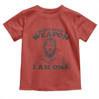 Funny Tough Guy Chuck Meme Toddler T Shirt I Dont Need a Weapon I Am One Retro Action Legend Parody