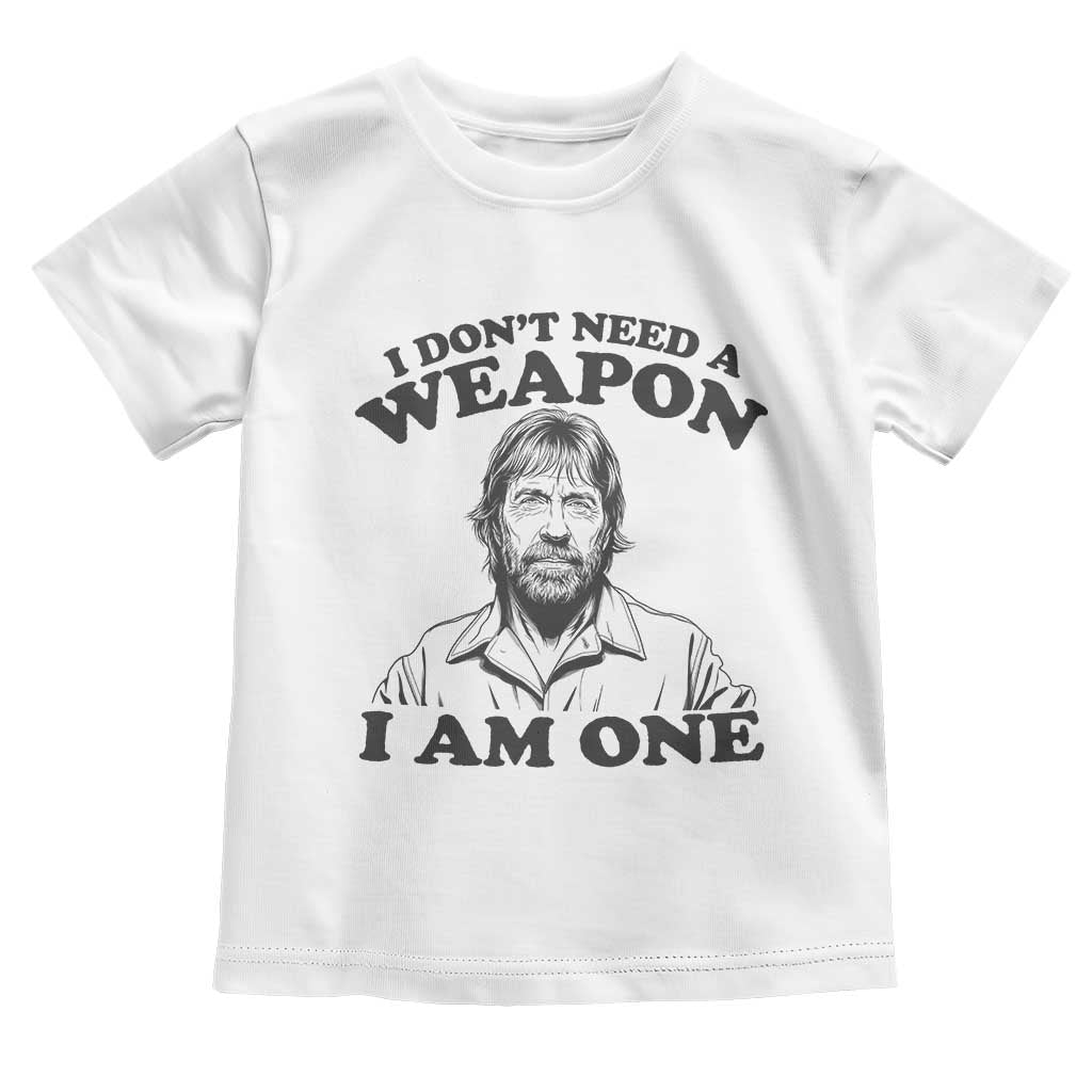 Funny Tough Guy Chuck Meme Toddler T Shirt I Dont Need a Weapon I Am One Retro Action Legend Parody