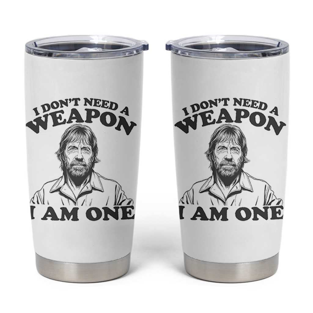 Funny Tough Guy Chuck Meme Tumbler Cup I Dont Need a Weapon I Am One Retro Action Legend Parody