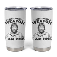Funny Tough Guy Chuck Meme Tumbler Cup I Dont Need a Weapon I Am One Retro Action Legend Parody