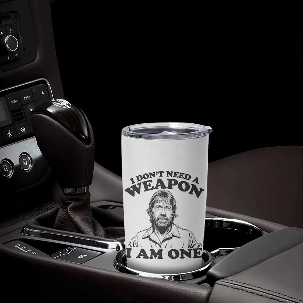 Funny Tough Guy Chuck Meme Tumbler Cup I Dont Need a Weapon I Am One Retro Action Legend Parody