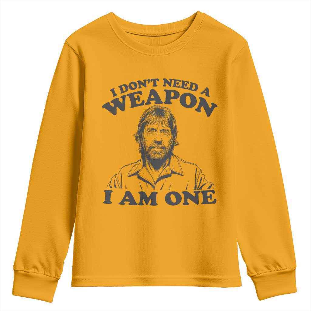 Funny Tough Guy Chuck Meme Youth Sweatshirt I Dont Need a Weapon I Am One Retro Action Legend Parody