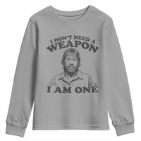 Funny Tough Guy Chuck Meme Youth Sweatshirt I Dont Need a Weapon I Am One Retro Action Legend Parody