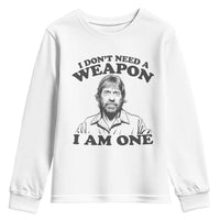Funny Tough Guy Chuck Meme Youth Sweatshirt I Dont Need a Weapon I Am One Retro Action Legend Parody