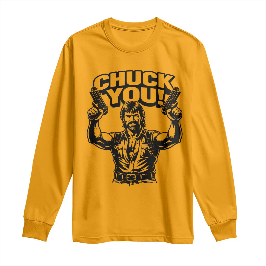 Chuck You Funny Action Legend Long Sleeve Shirt Tough Guy Meme Dual Guns Retro Humor for Patriotic Fans