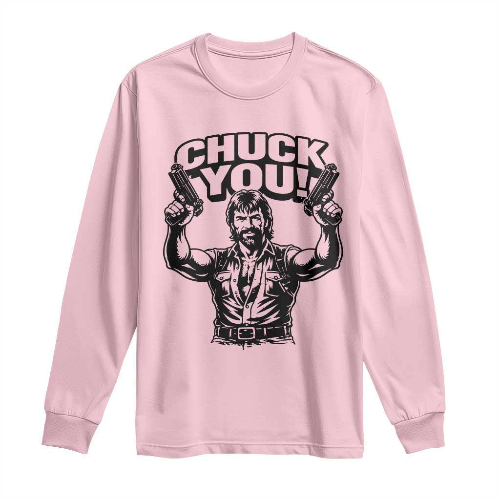 Chuck You Funny Action Legend Long Sleeve Shirt Tough Guy Meme Dual Guns Retro Humor for Patriotic Fans