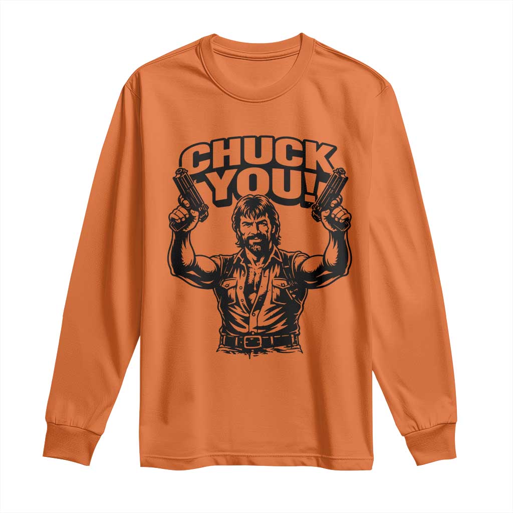 Chuck You Funny Action Legend Long Sleeve Shirt Tough Guy Meme Dual Guns Retro Humor for Patriotic Fans