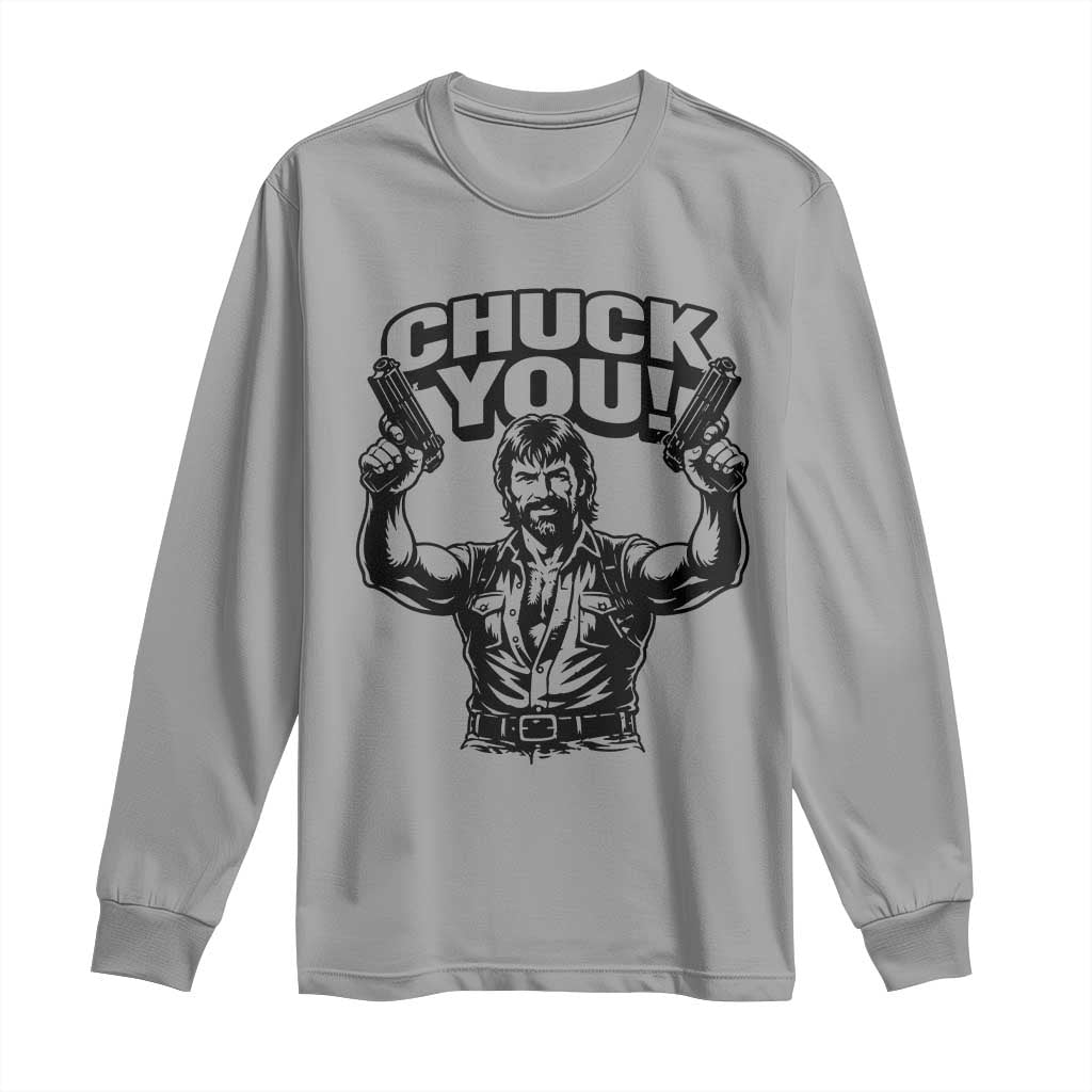 Chuck You Funny Action Legend Long Sleeve Shirt Tough Guy Meme Dual Guns Retro Humor for Patriotic Fans