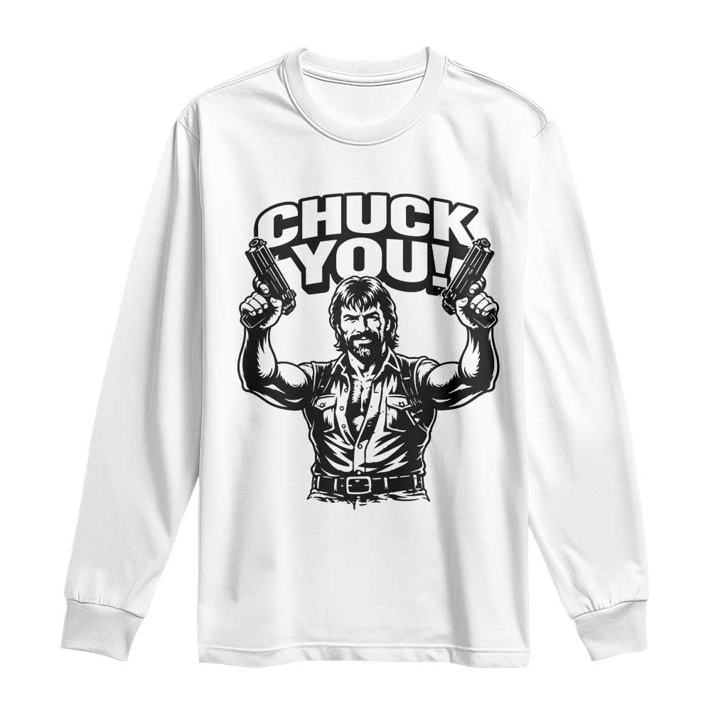 Chuck You Funny Action Legend Long Sleeve Shirt Tough Guy Meme Dual Guns Retro Humor for Patriotic Fans