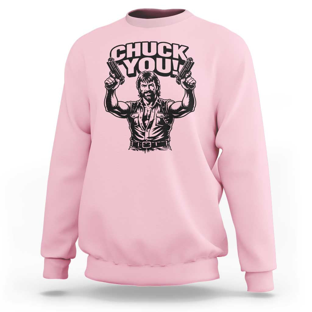 Chuck You Funny Action Legend Sweatshirt Tough Guy Meme Dual Guns Retro Humor for Patriotic Fans