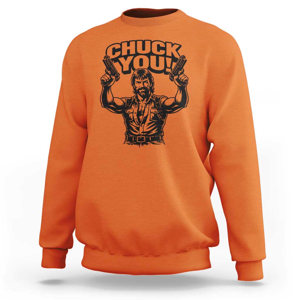 Chuck You Funny Action Legend Sweatshirt Tough Guy Meme Dual Guns Retro Humor for Patriotic Fans