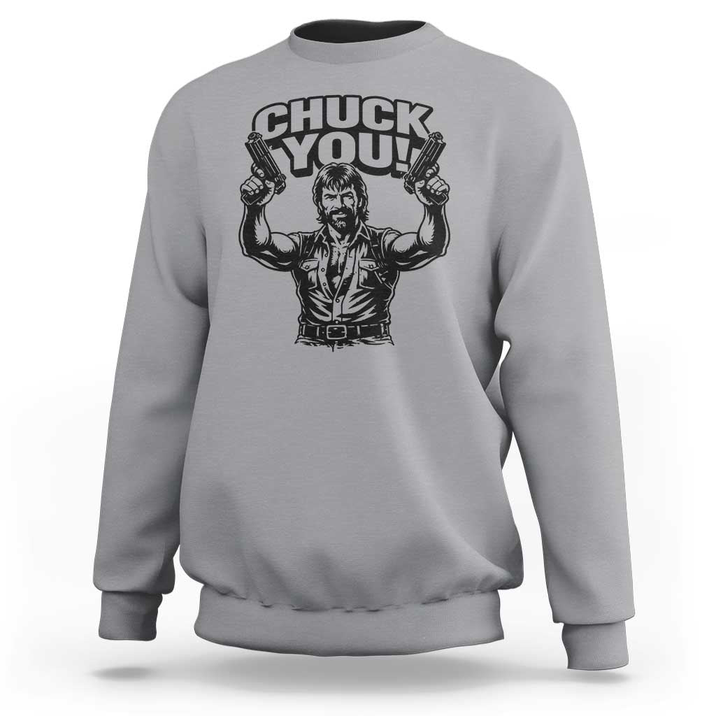 Chuck You Funny Action Legend Sweatshirt Tough Guy Meme Dual Guns Retro Humor for Patriotic Fans