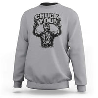 Chuck You Funny Action Legend Sweatshirt Tough Guy Meme Dual Guns Retro Humor for Patriotic Fans