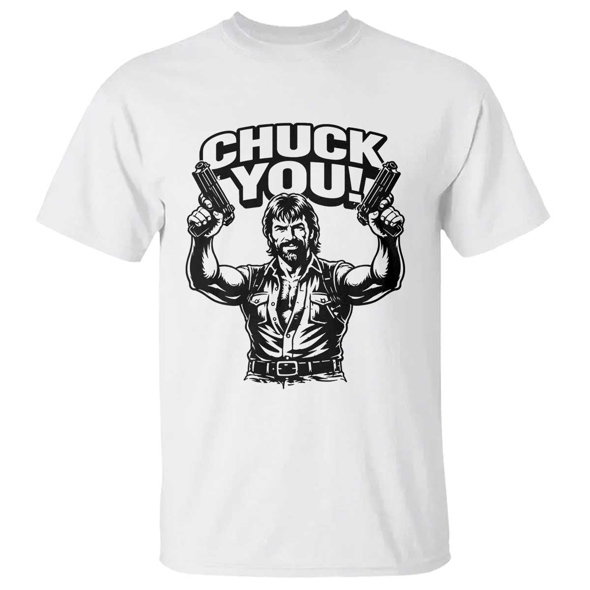 Chuck You Funny Action Legend T Shirt Tough Guy Meme Dual Guns Retro Humor for Patriotic Fans