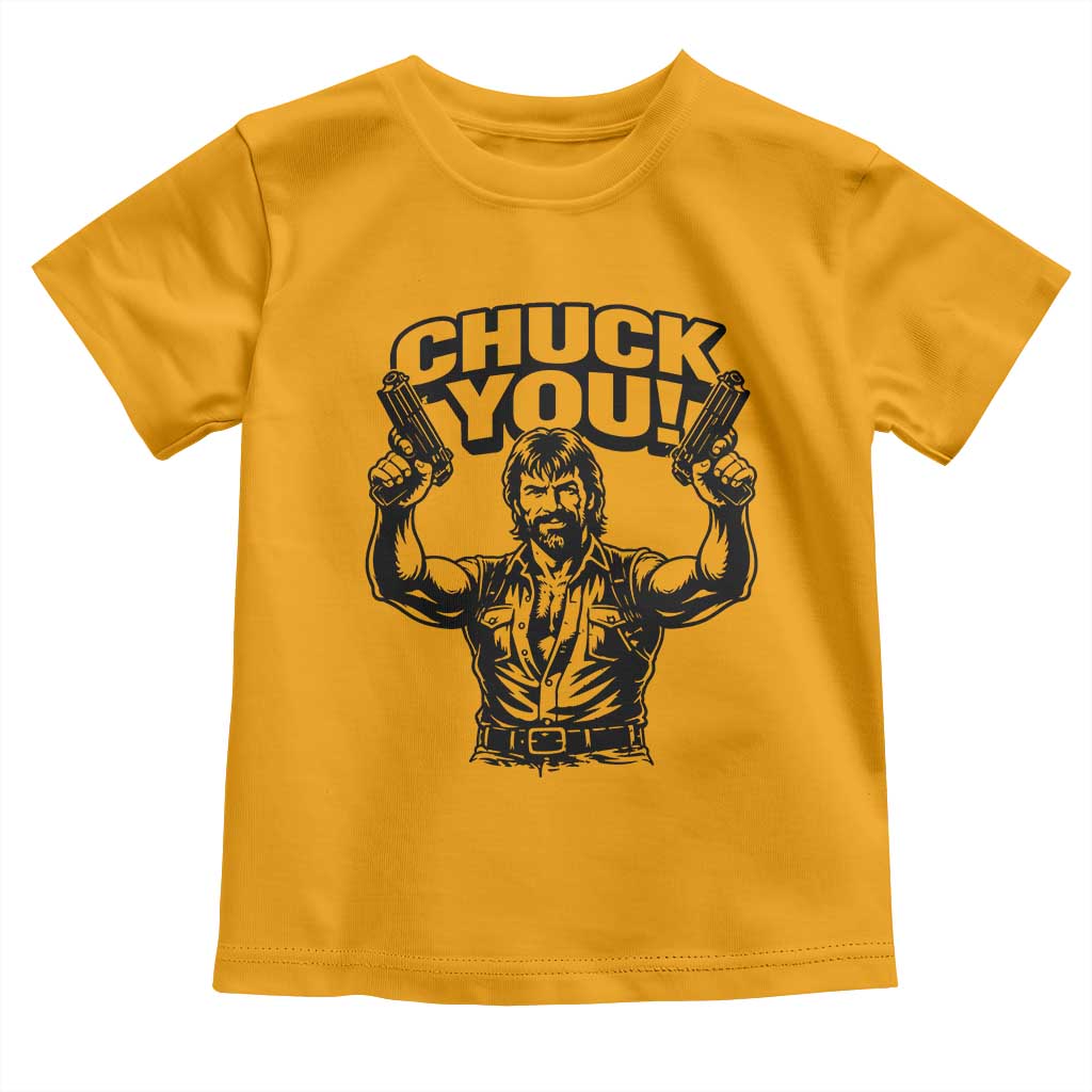 Chuck You Funny Action Legend Toddler T Shirt Tough Guy Meme Dual Guns Retro Humor for Patriotic Fans