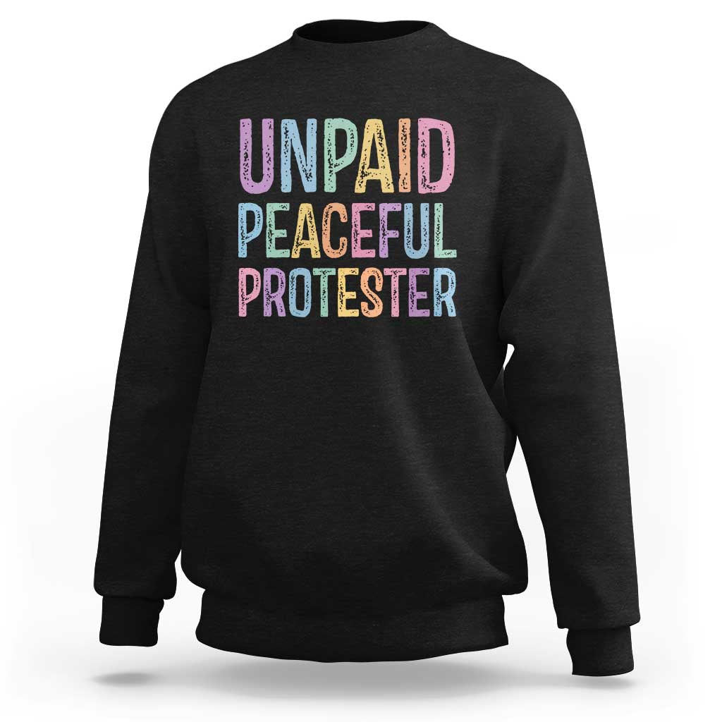 Unpaid Peaceful Protester Retro Rainbow Sweatshirt Funny Protest Humor Colorful Vintage