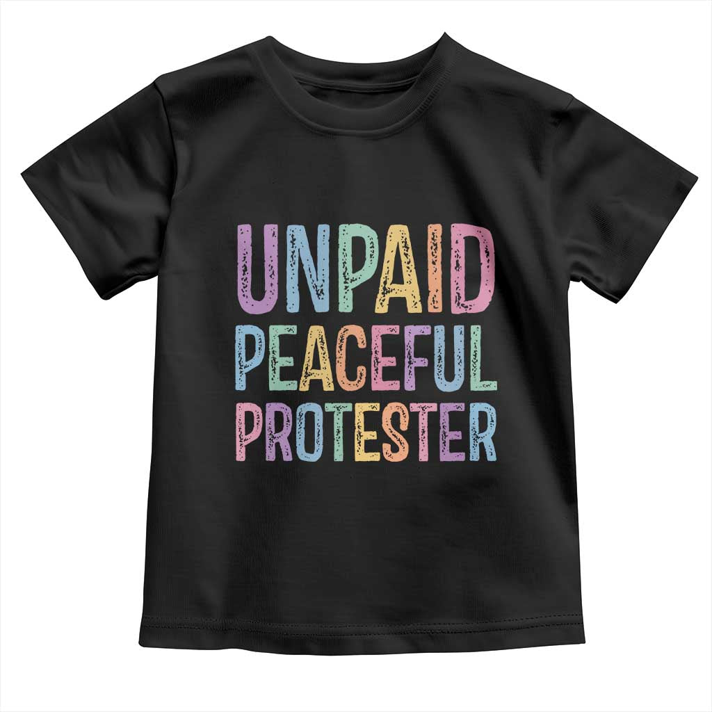 Unpaid Peaceful Protester Retro Rainbow Toddler T Shirt Funny Protest Humor Colorful Vintage