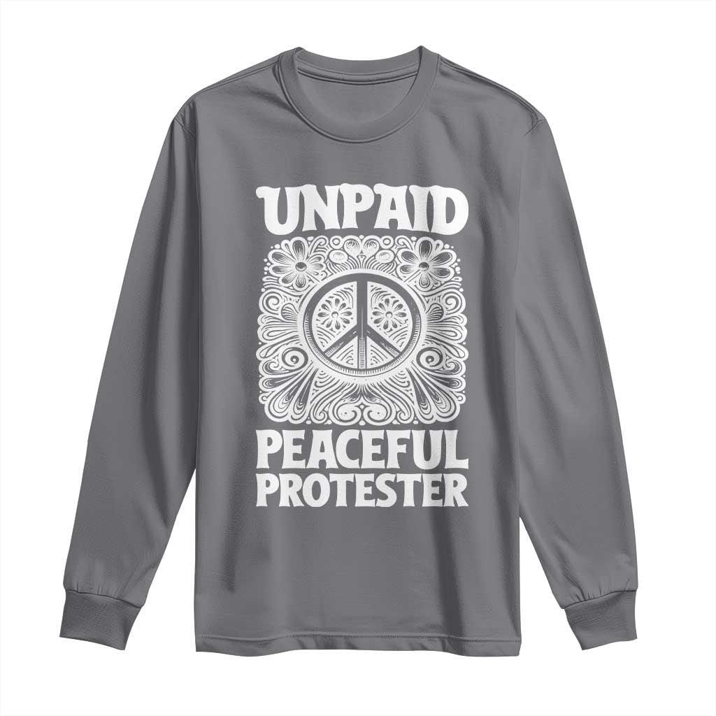 Unpaid Peaceful Protester Vintage Floral Peace Long Sleeve Shirt Hippie Style Activist Retro Anti War Boho Protest